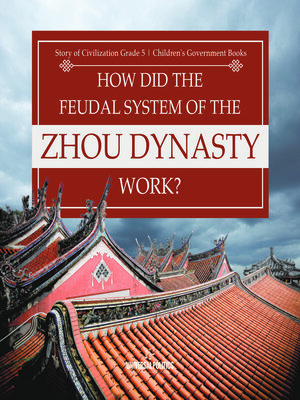 cover image of How Did the Feudal System of the Zhou Dynasty Work?--Story of Civilization Grade 5--Children's Government Books